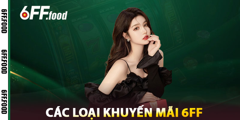 Các Loại Khuyến Mãi 6FF