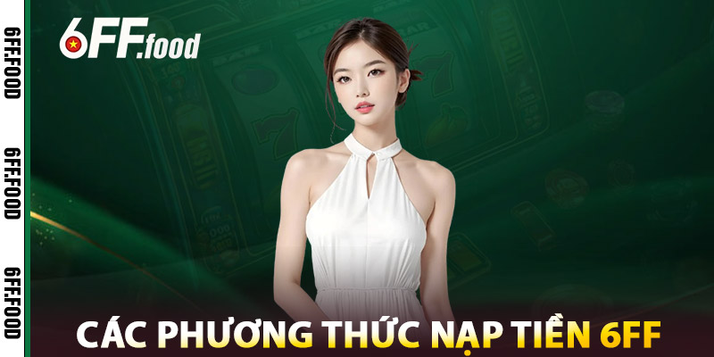 Các Phương Thức Nạp Tiền 6FF