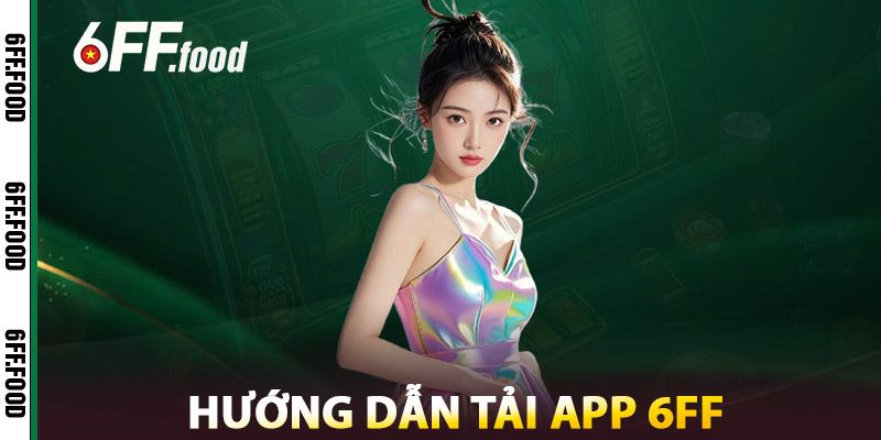 Hướng Dẫn Tải App 6FF