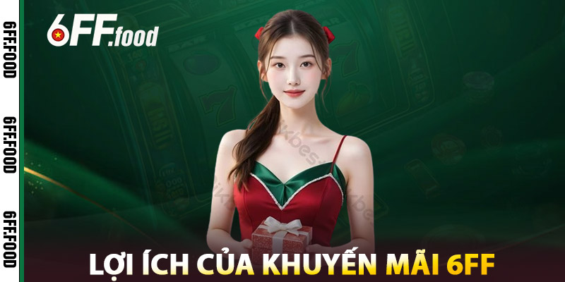 Lợi Ích Của Khuyến Mãi 6FF